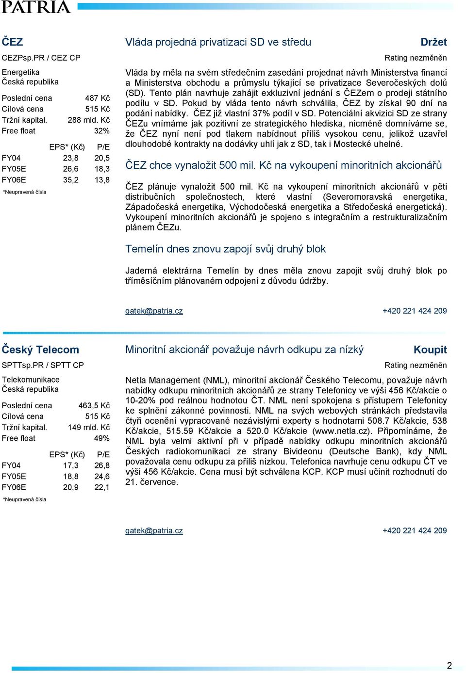 privatizace Severočeských dolů (SD). Tento plán navrhuje zahájit exkluzivní jednání s ČEZem o prodeji státního podílu v SD.