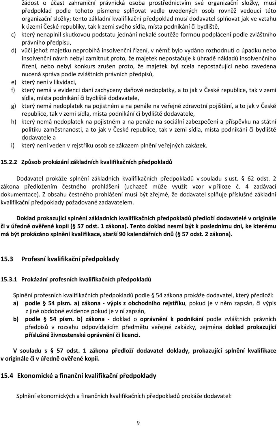 nekalé soutěže formou podplácení podle zvláštního právního předpisu, d) vůči jehož majetku neprobíhá insolvenční řízení, v němž bylo vydáno rozhodnutí o úpadku nebo insolvenční návrh nebyl zamítnut