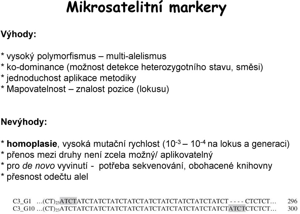 Nevýhody: * homoplasie, vysoká mutační rychlost (10-3 10-4 na lokus a generaci) * přenos mezi druhy není