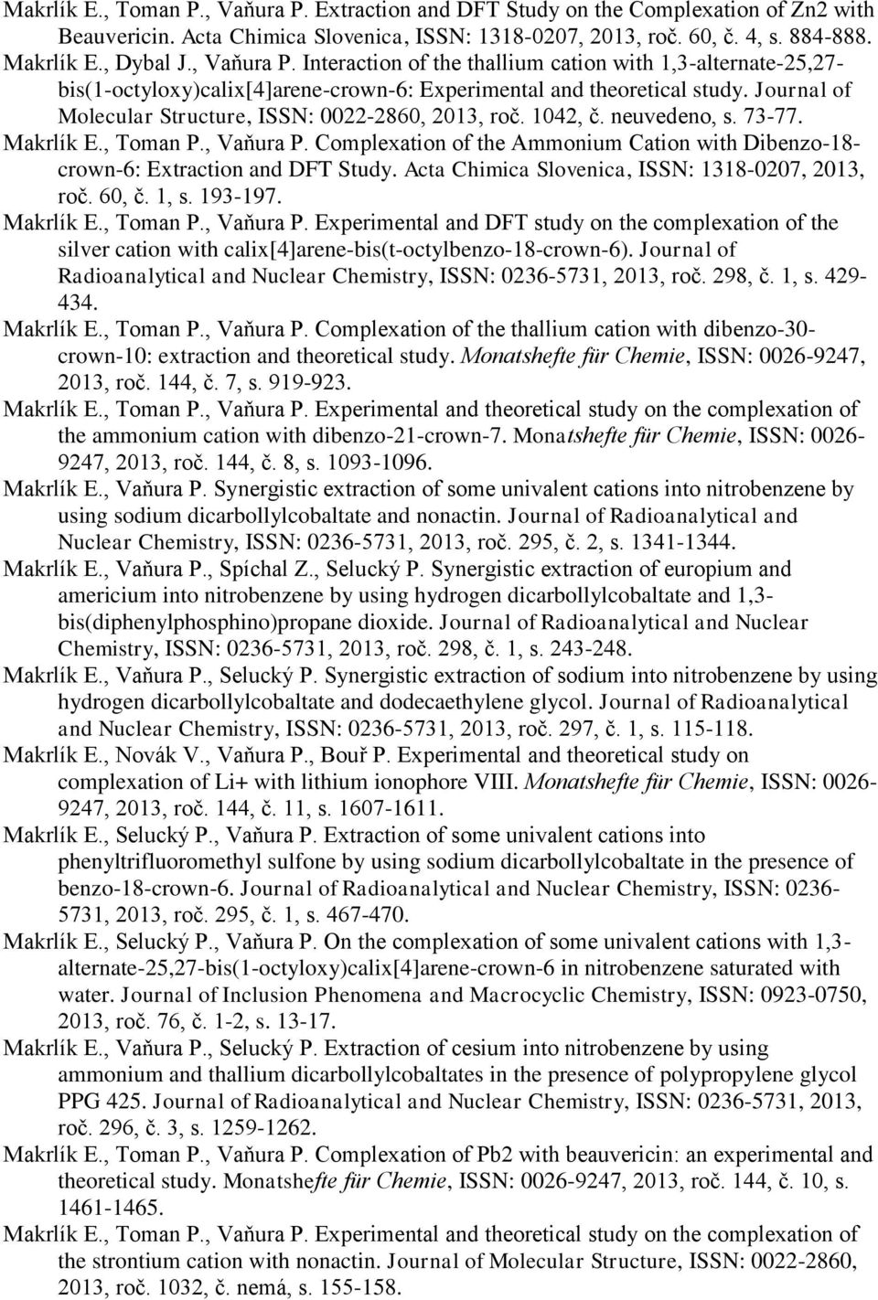 Journal of Molecular Structure, ISSN: 0022-2860, 2013, roč. 1042, č. neuvedeno, s. 73-77. Makrlík E., Toman P., Vaňura P.