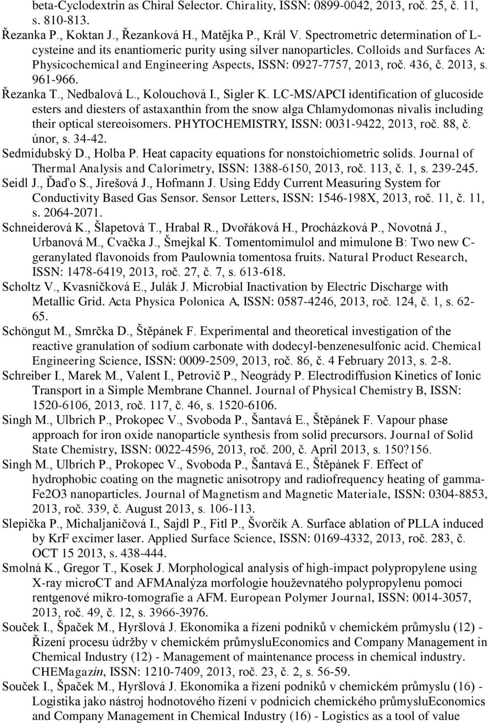 2013, s. 961-966. Řezanka T., Nedbalová L., Kolouchová I., Sigler K.