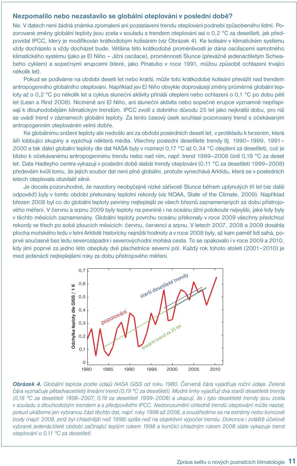 Ke kolísání v klimatickém systému vždy docházelo a vždy docházet bude.