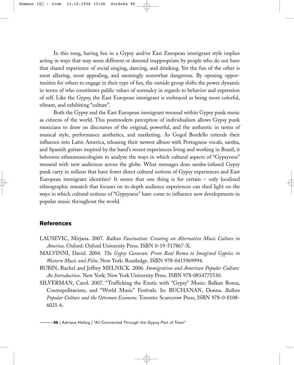 shared experience of social singing, dancing, and drinking. Yet the fun of the other is most alluring, most appealing, and seemingly somewhat dangerous.