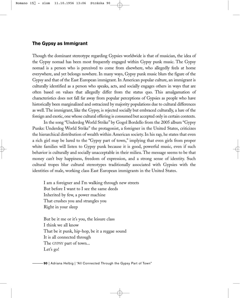 punk music. The Gypsy nomad is a person who is perceived to come from elsewhere, who allegedly feels at home everywhere, and yet belongs nowhere.