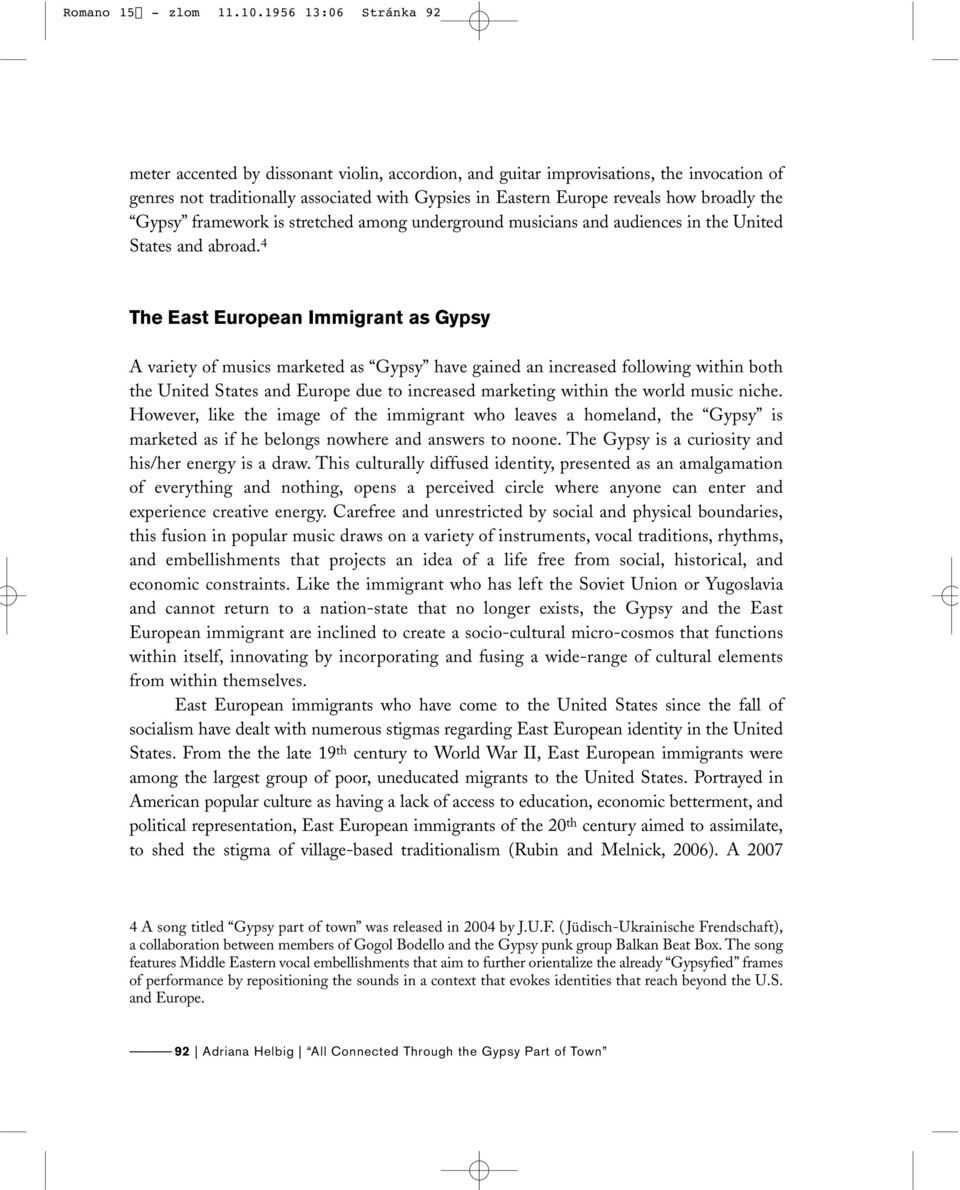 broadly the Gypsy framework is stretched among underground musicians and audiences in the United States and abroad.