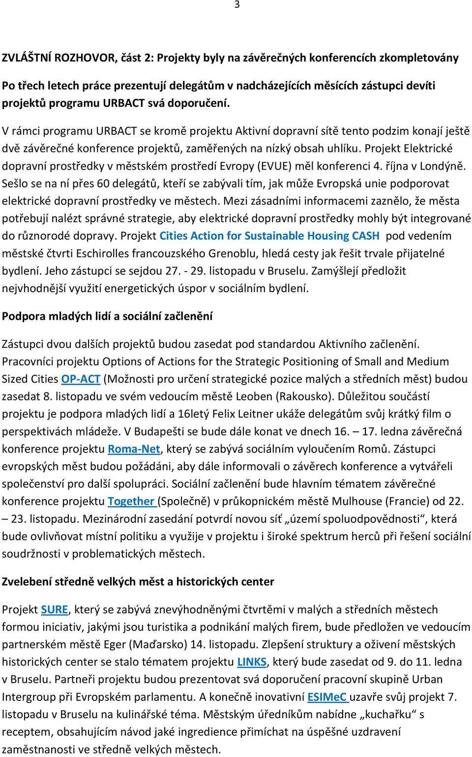 Projekt Elektrické dopravní prostředky v městském prostředí Evropy (EVUE) měl konferenci 4. října v Londýně.