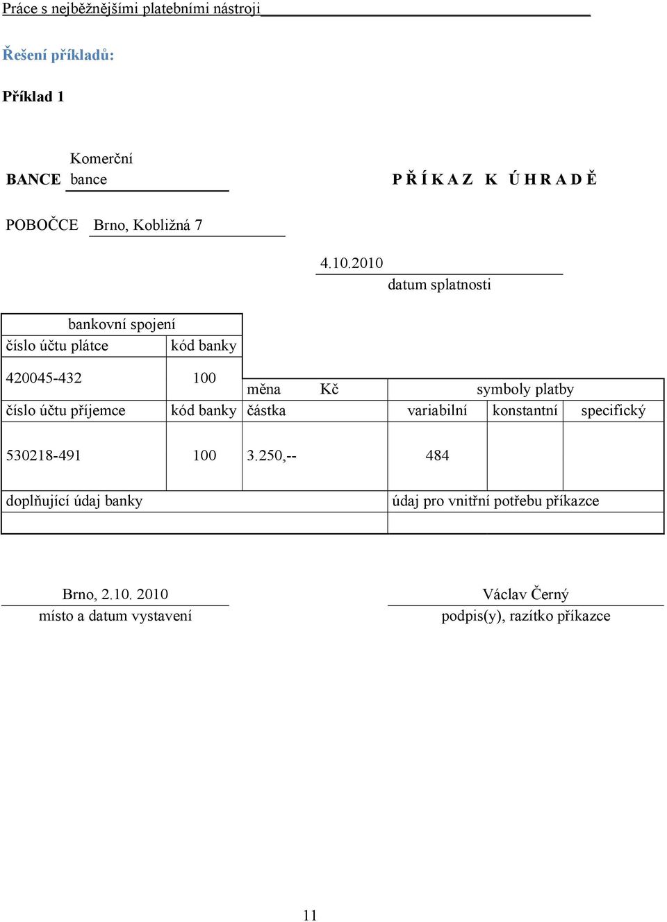 účtu příjemce kód banky částka variabilní konstantní specifický 530218-491 100 3.