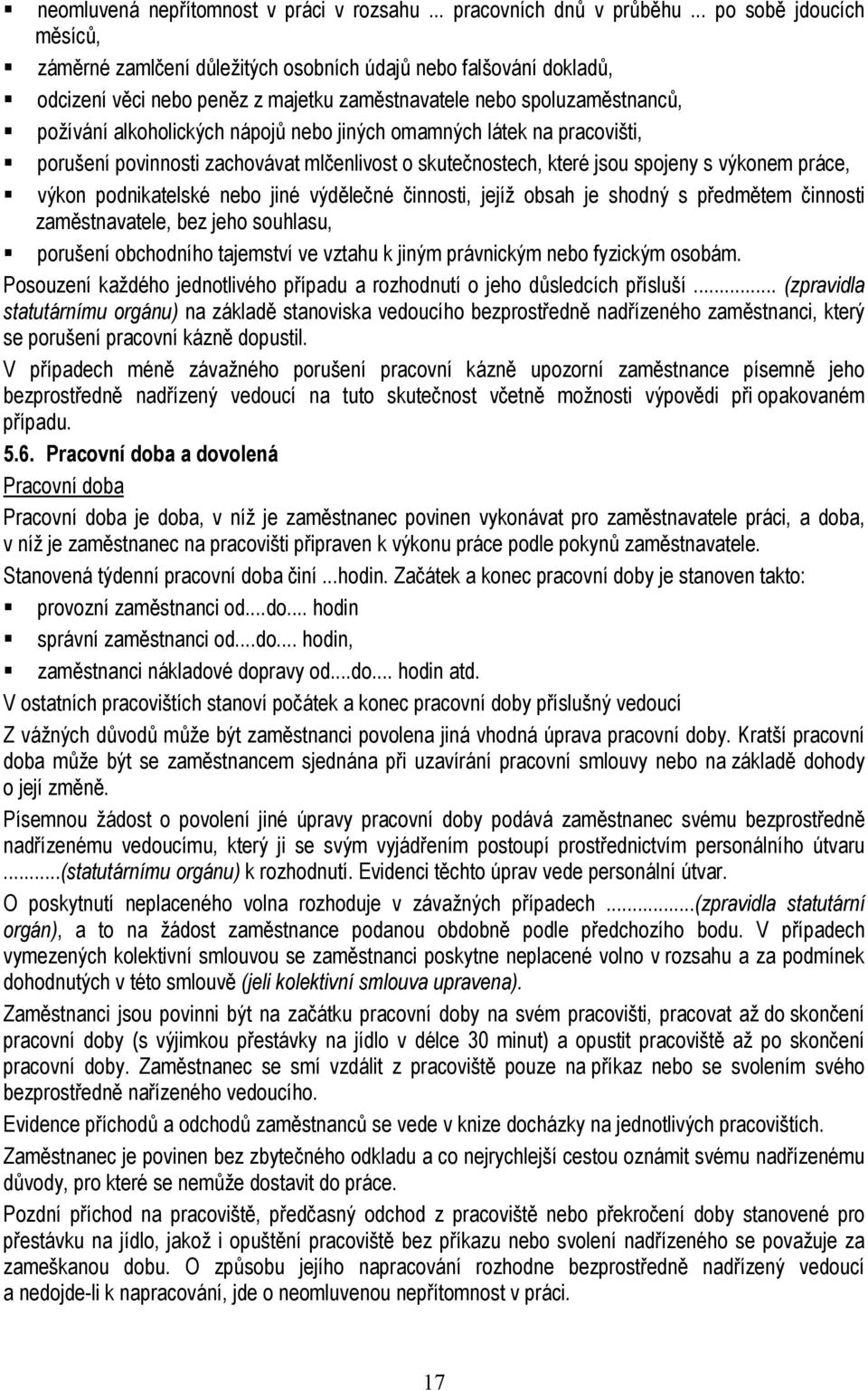 nebo jiných omamných látek na pracovišti, porušení povinnosti zachovávat mlčenlivost o skutečnostech, které jsou spojeny s výkonem práce, výkon podnikatelské nebo jiné výdělečné činnosti, jejíž obsah