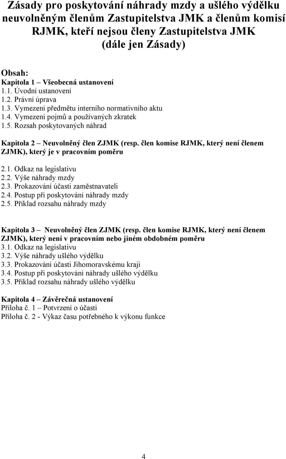 Rozsah poskytovaných náhrad Kapitola 2 Neuvolněný člen ZJMK (resp. člen komise RJMK, který není členem ZJMK), který je v pracovním poměru 2.1. Odkaz na legislativu 2.2. Výše náhrady mzdy 2.3.