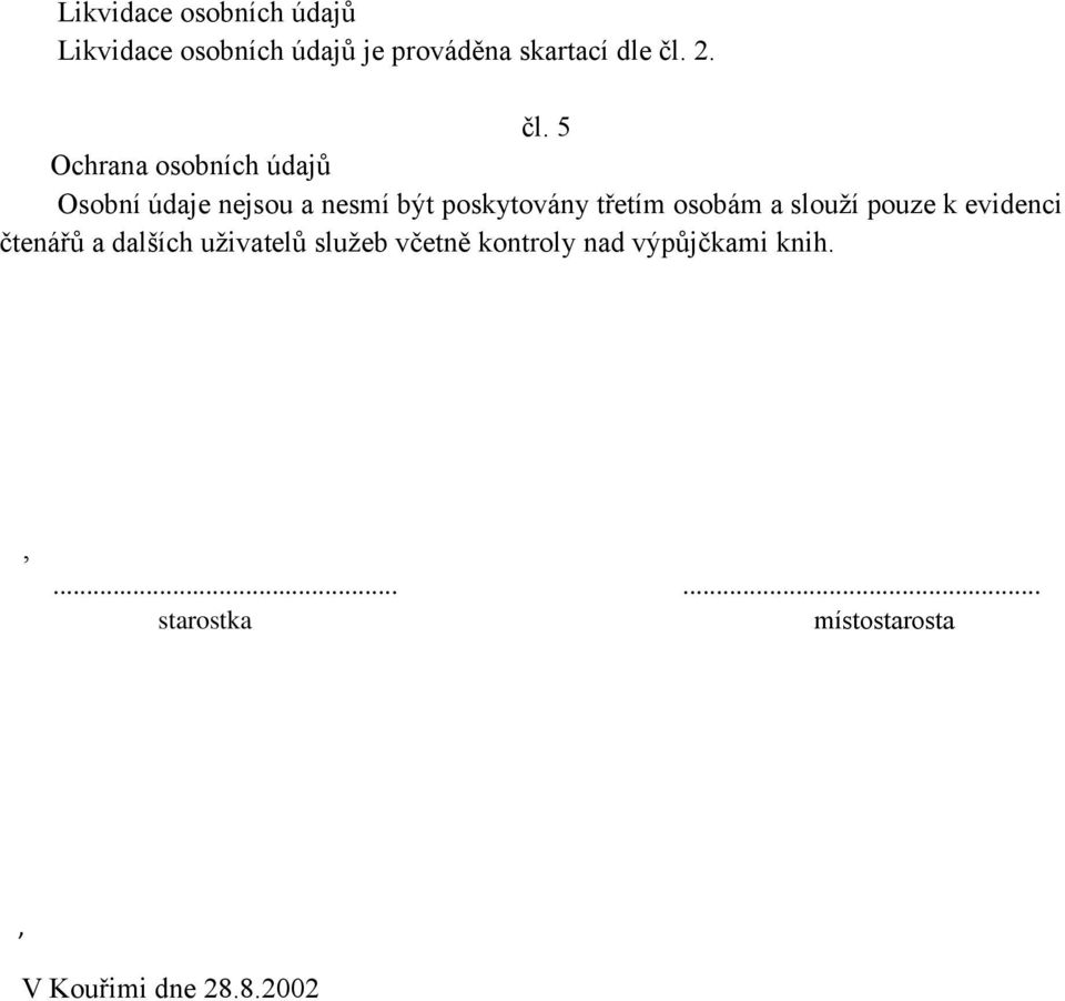 5 Ochrana osobních údajů Osobní údaje nejsou a nesmí být poskytovány třetím