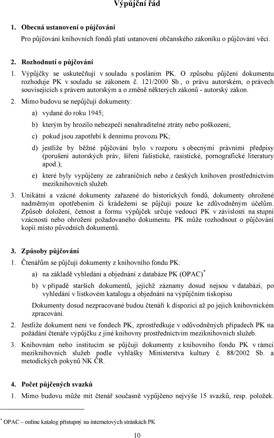 , o právu autorském, o právech souvisejících s právem autorským a o změně některých zákonů - autorský zákon. 2.