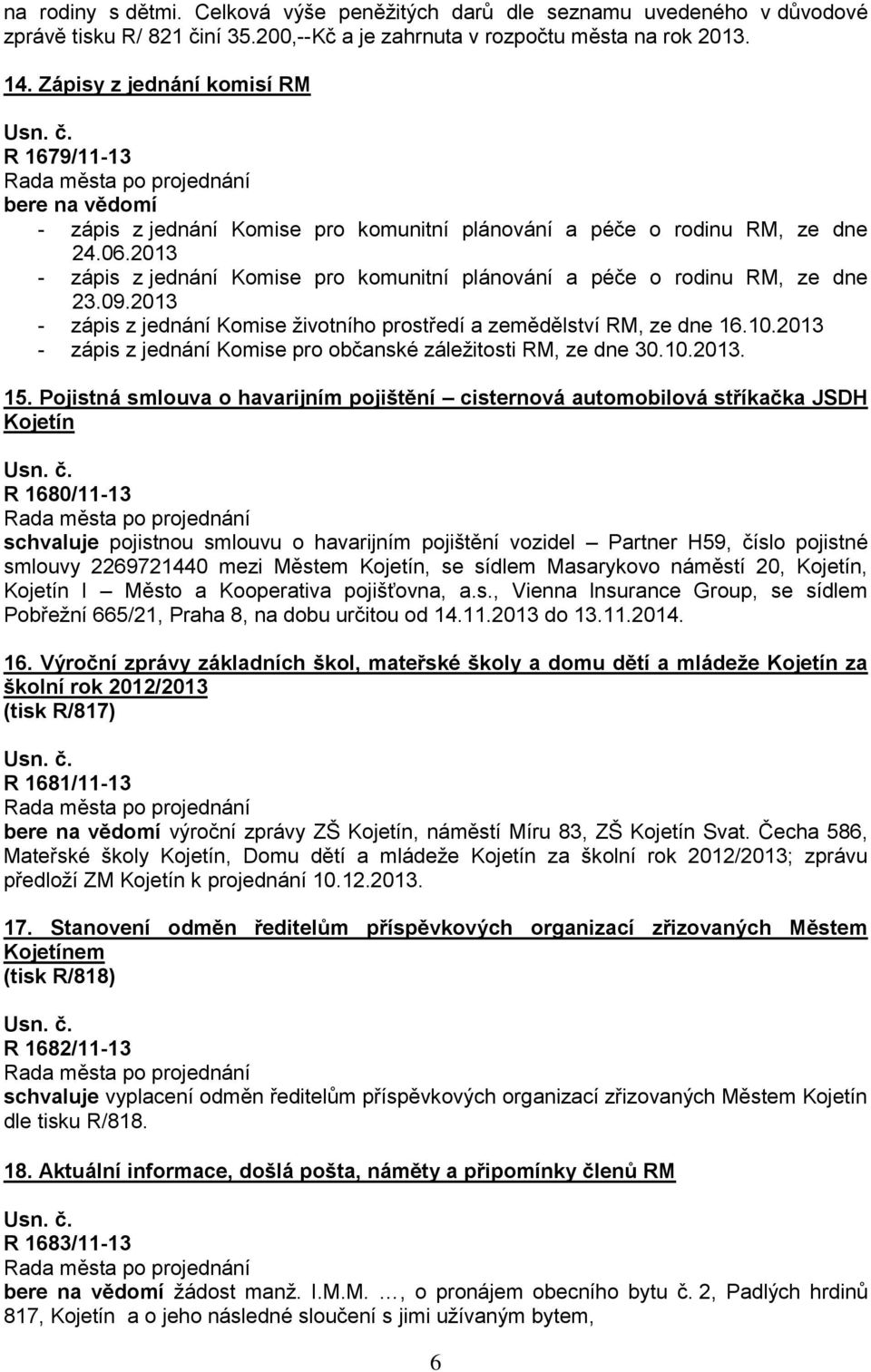 2013 - zápis z jednání Komise pro komunitní plánování a péče o rodinu RM, ze dne 23.09.2013 - zápis z jednání Komise životního prostředí a zemědělství RM, ze dne 16.10.