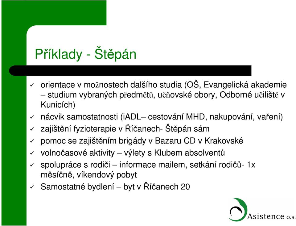 v Říčanech- Štěpán sám pomoc se zajištěním brigády v Bazaru CD v Krakovské volnočasové aktivity výlety s Klubem