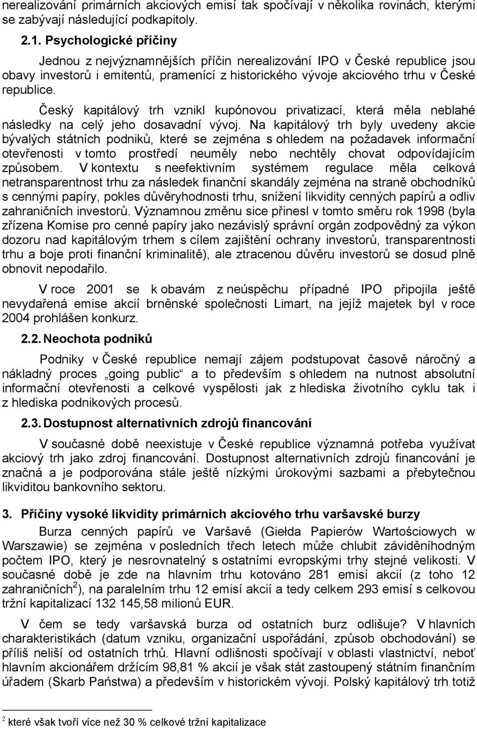 Český kapitálový trh vznikl kupónovou privatizací, která měla neblahé následky na celý jeho dosavadní vývoj.