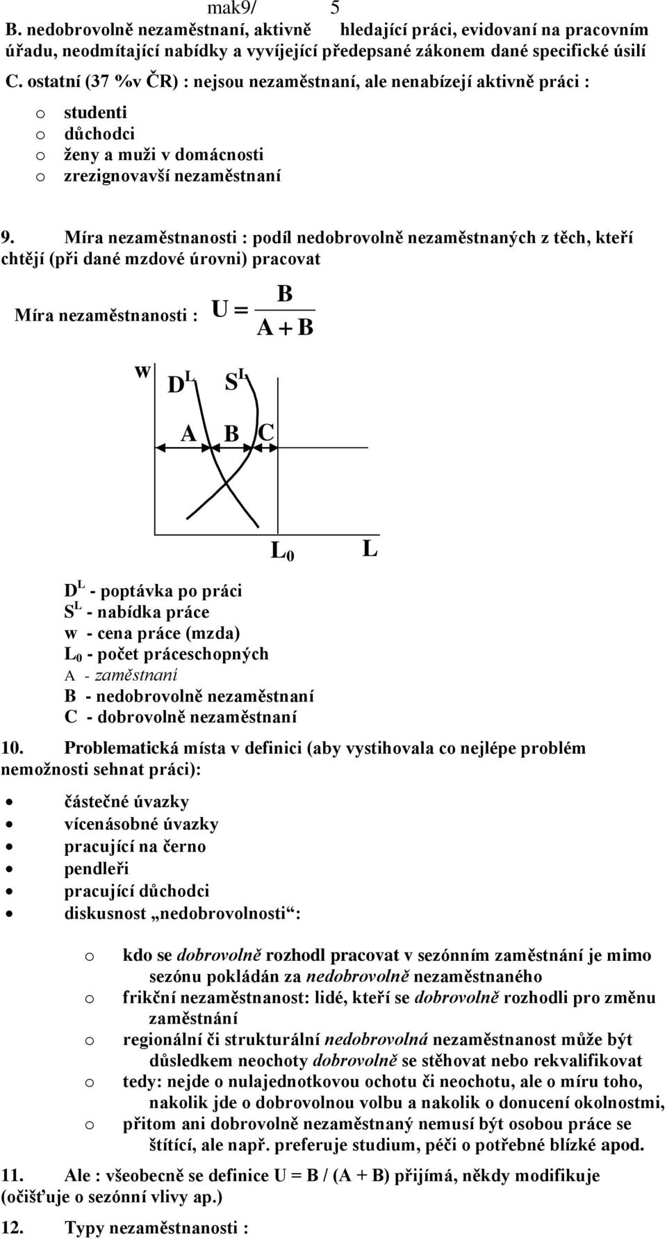 Míra nezaměstnanst : pdíl nedbrvlně nezaměstnaných z těch, kteří chtějí (př dané mzdvé úrvn) pracvat Míra nezaměstnanst : w D L U S L B A B A B C L L D L - pptávka p prác S L - nabídka práce w - cena