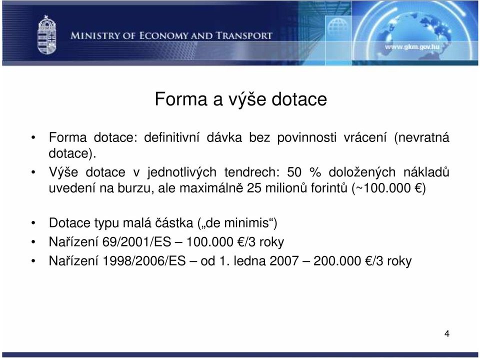 Výše dotace v jednotlivých tendrech: 50 % doložených nákladů uvedení na burzu, ale