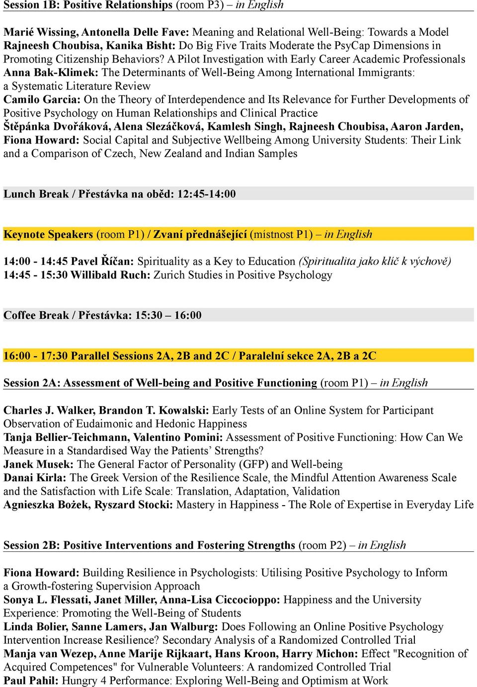 A Pilot Investigation with Early Career Academic Professionals Anna Bak-Klimek: The Determinants of Well-Being Among International Immigrants: a Systematic Literature Review Camilo Garcia: On the