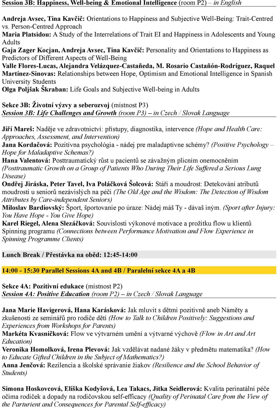 Orientations to Happiness as Predictors of Different Aspects of Well-Being Valle Flores-Lucas, Alejandra Velázquez-Castañeda, M.