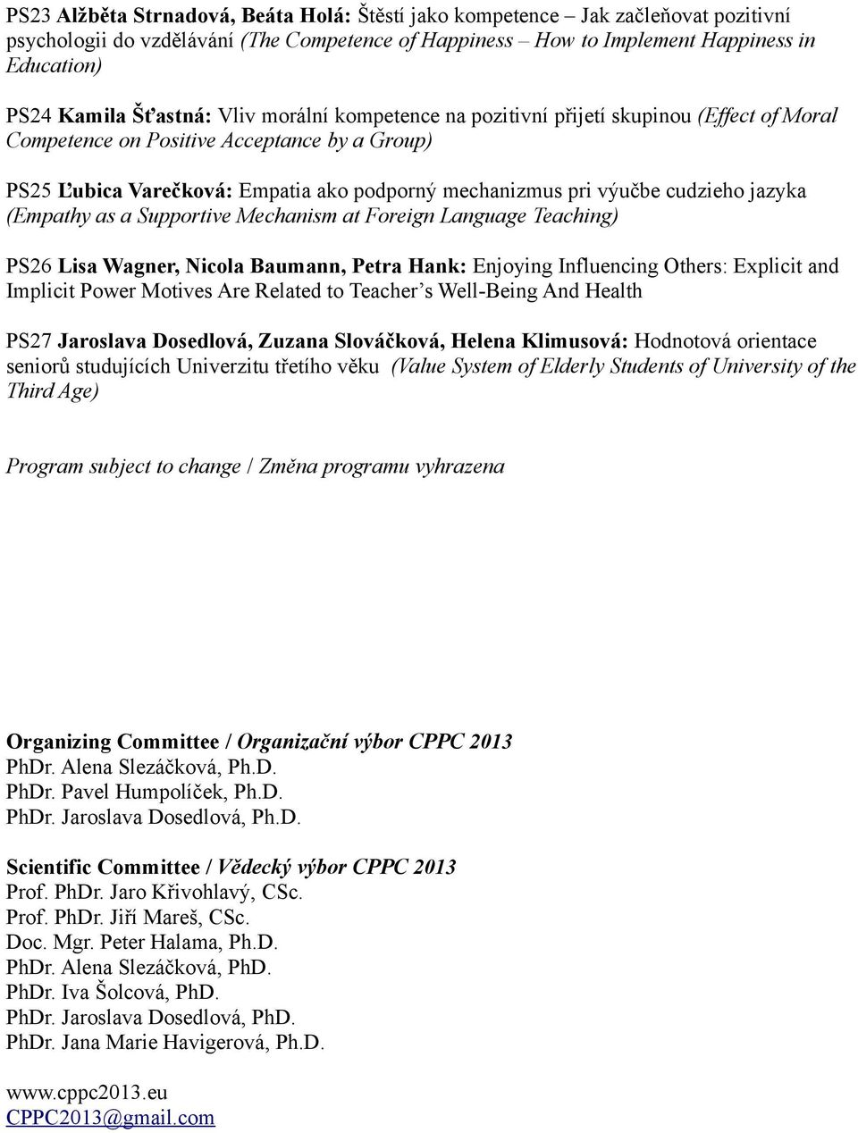 cudzieho jazyka (Empathy as a Supportive Mechanism at Foreign Language Teaching) PS26 Lisa Wagner, Nicola Baumann, Petra Hank: Enjoying Influencing Others: Explicit and Implicit Power Motives Are