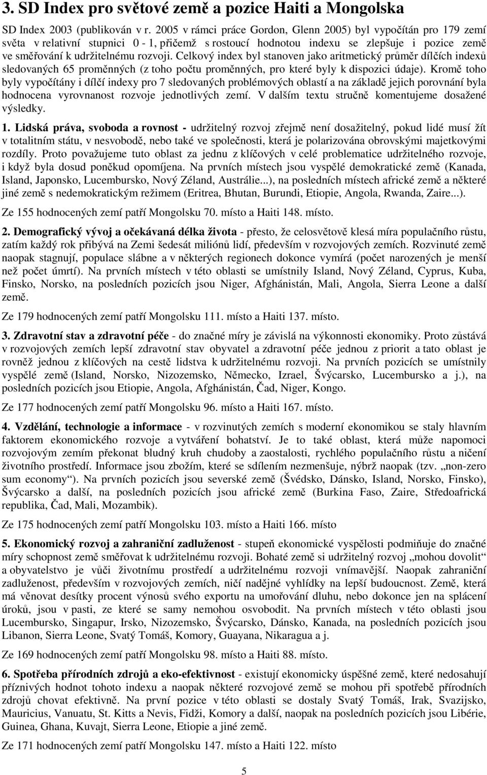 Celkový index byl stanoven jako aritmetický průměr dílčích indexů sledovaných 65 proměnných (z toho počtu proměnných, pro které byly k dispozici údaje).