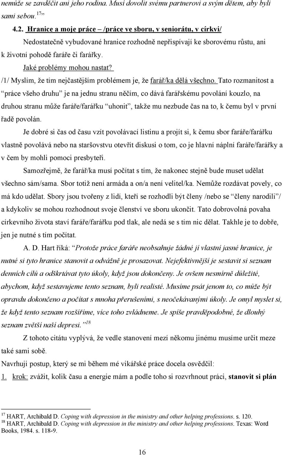 Jaké problémy mohou nastat? /1/ Myslím, že tím nejčastějším problémem je, že farář/ka dělá všechno.