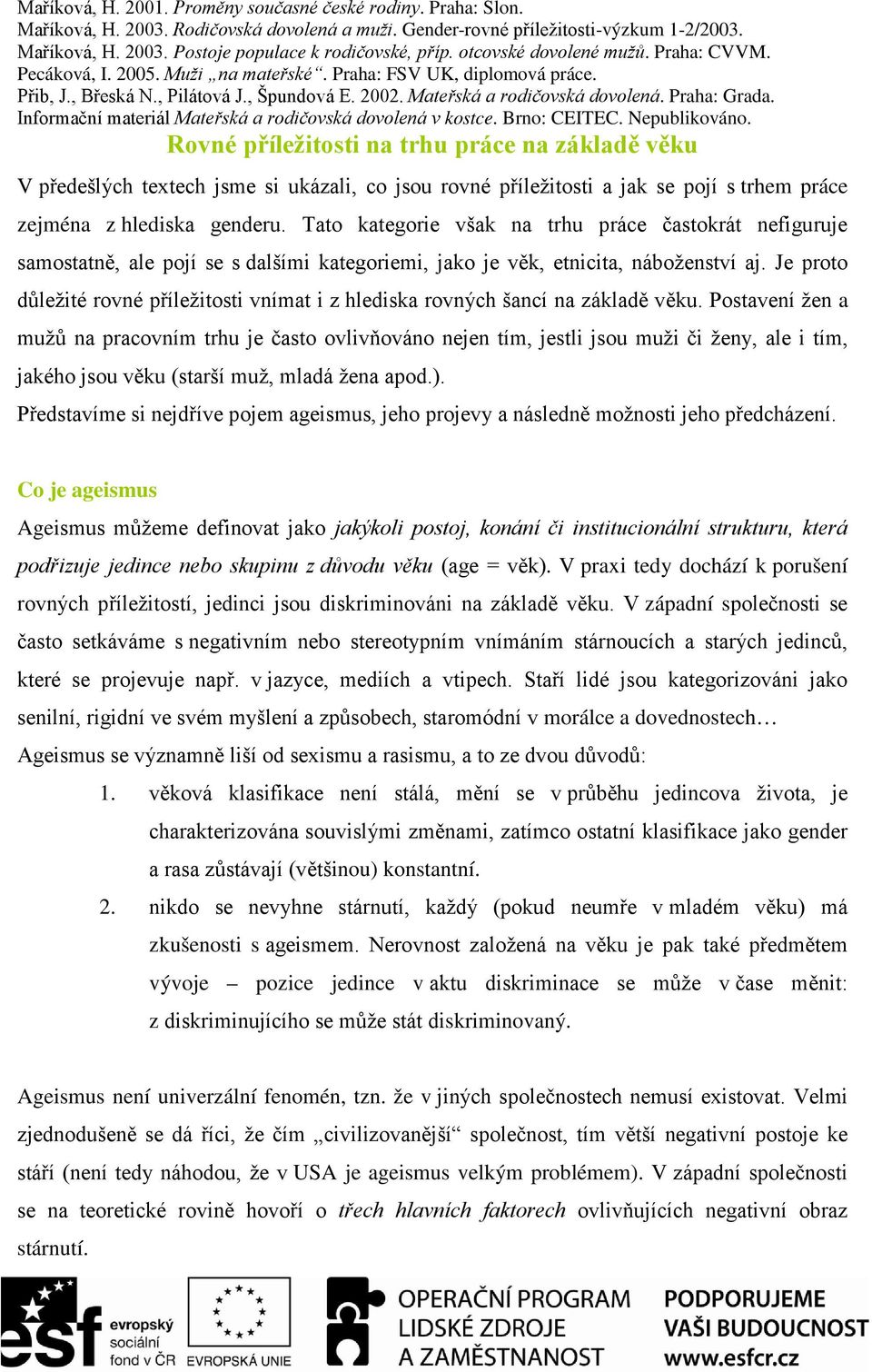 Praha: Grada. Informační materiál Mateřská a rodičovská dovolená v kostce. Brno: CEITEC. Nepublikováno.