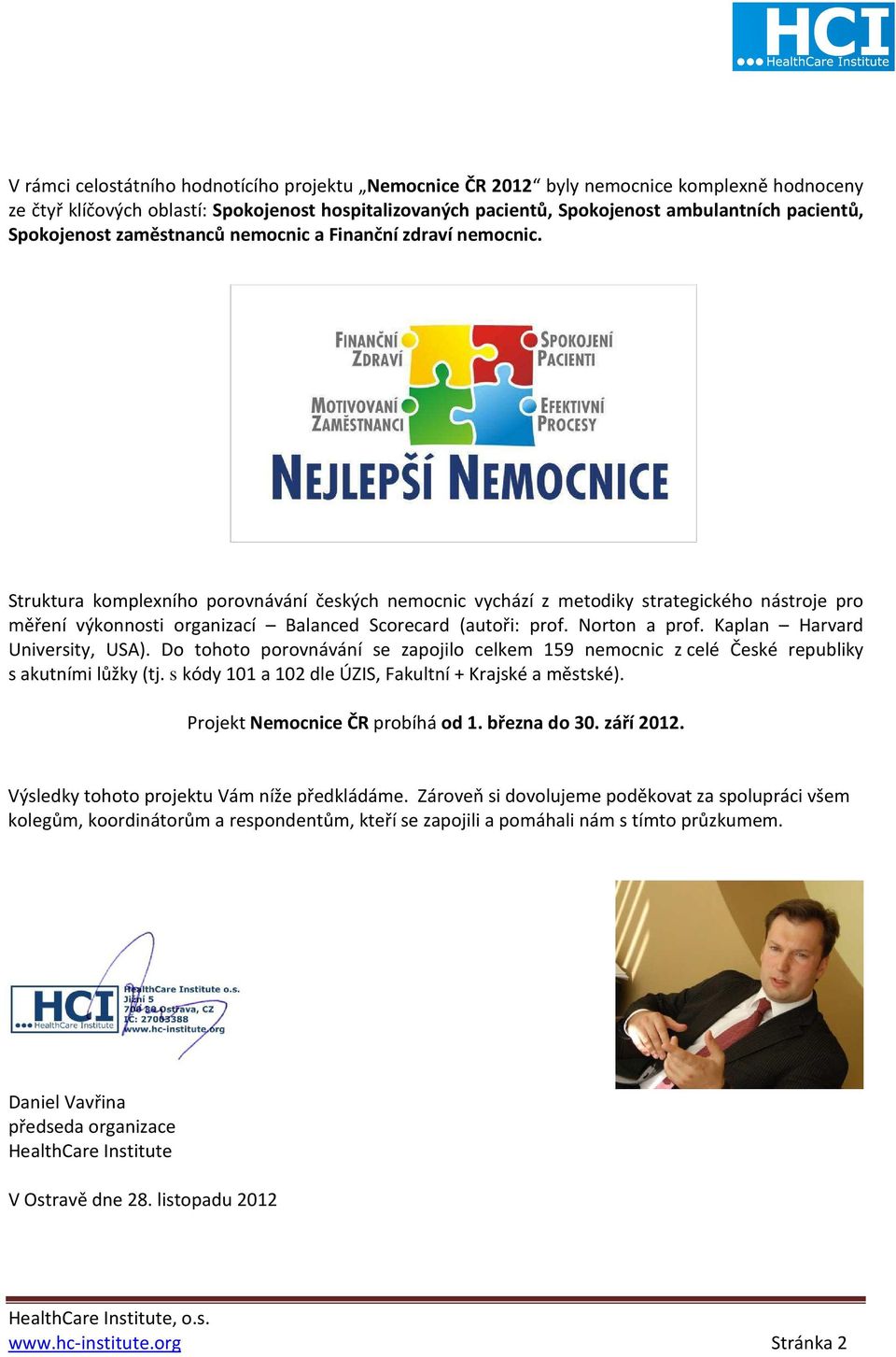 Struktura komplexního porovnávání českých nemocnic vychází z metodiky strategického nástroje pro měření výkonnosti organizací Balanced Scorecard (autoři: prof. Norton a prof.