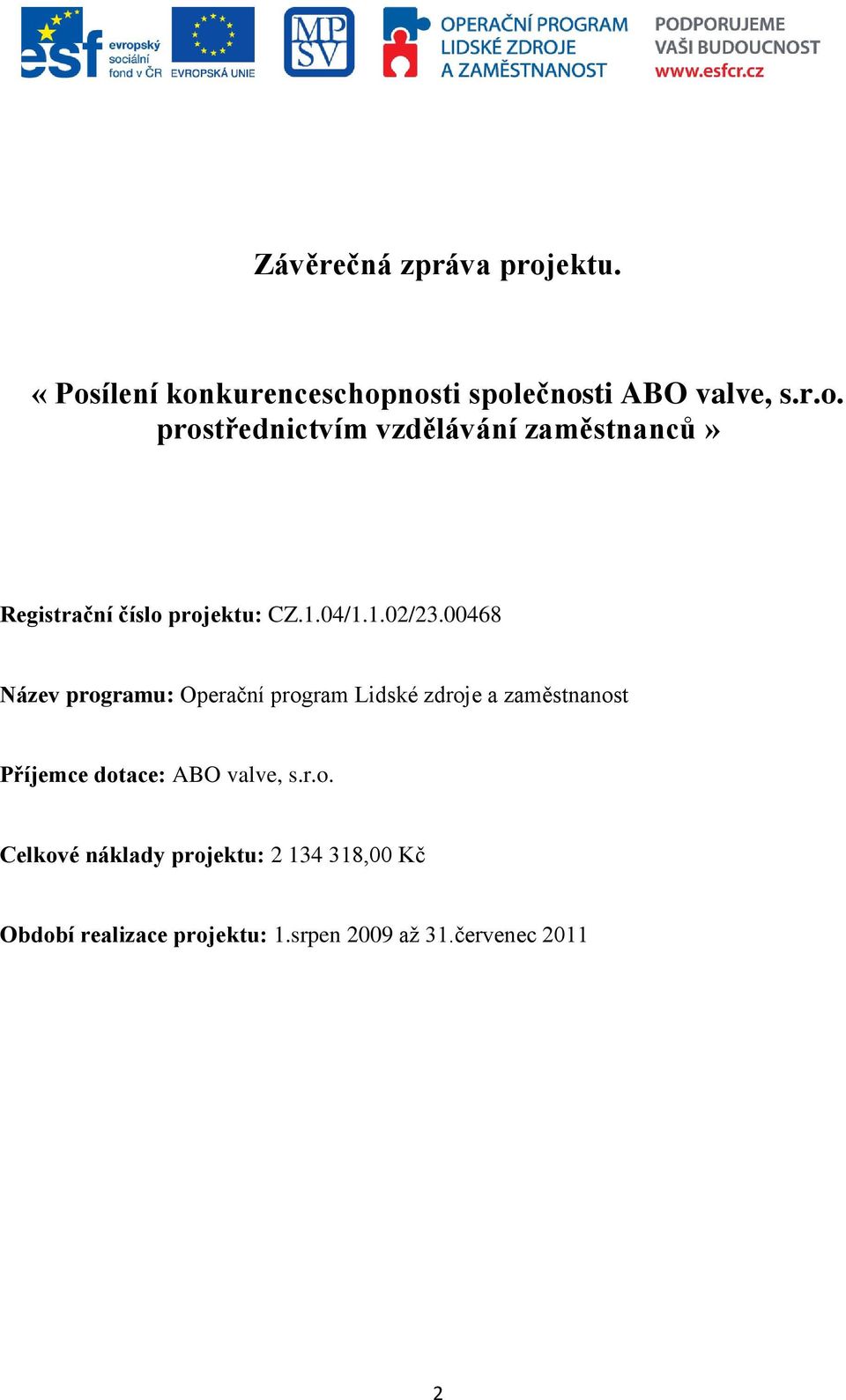 00468 Název programu: Operační program Lidské zdroje a zaměstnanost Příjemce dotace: ABO