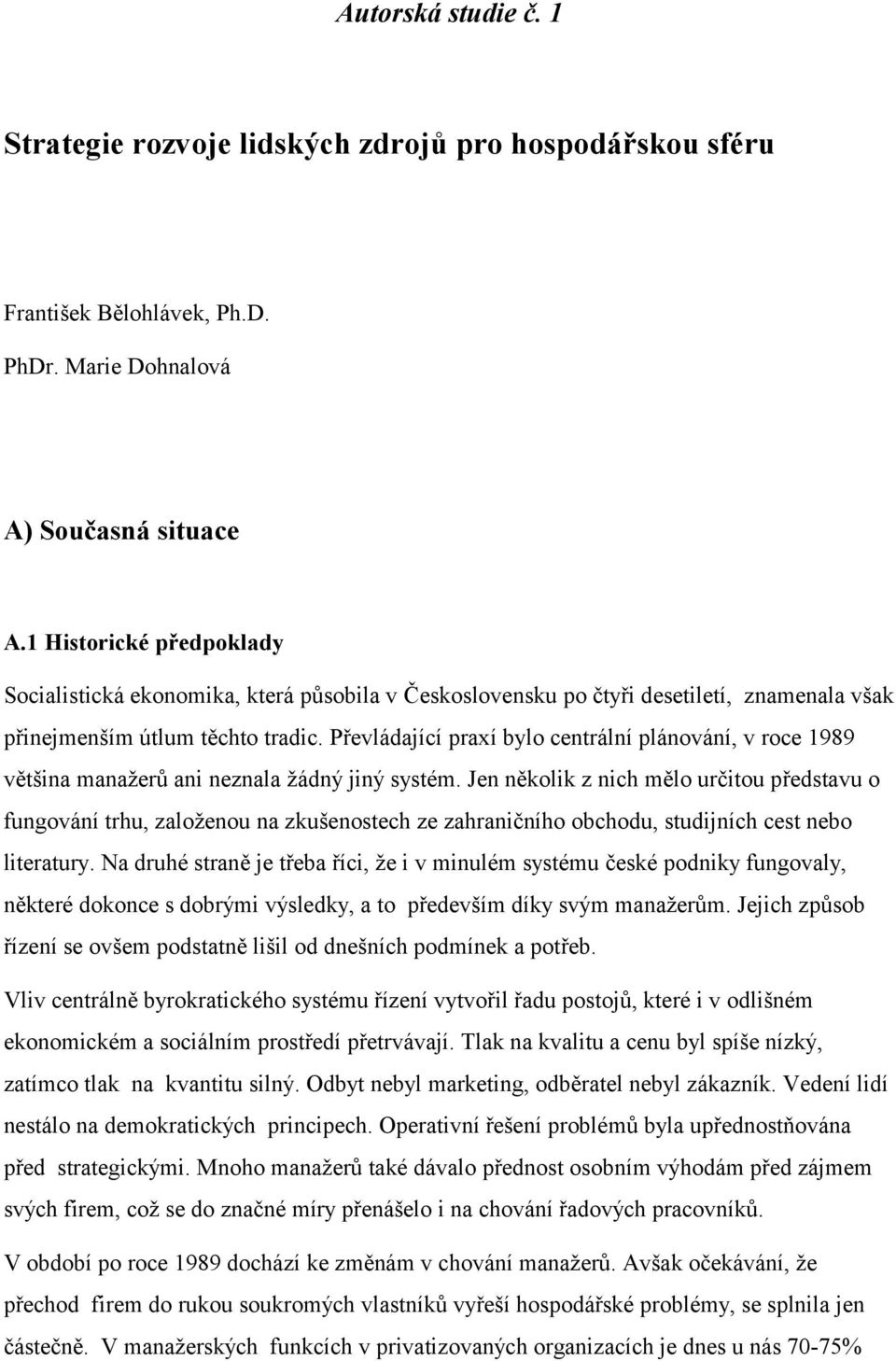 Převládající praxí bylo centrální plánování, v roce 1989 většina manažerů ani neznala žádný jiný systém.