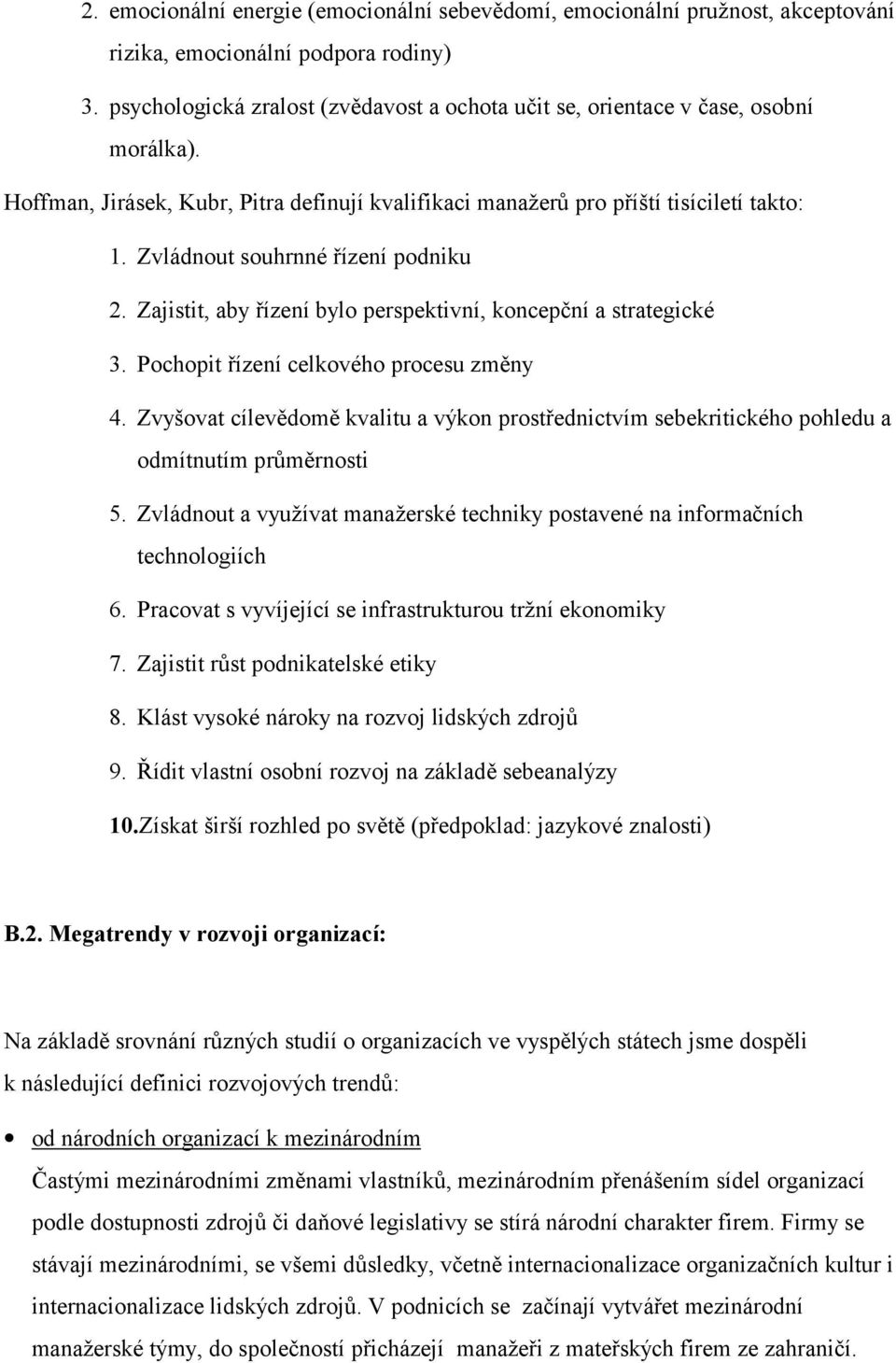 Zvládnout souhrnné řízení podniku 2. Zajistit, aby řízení bylo perspektivní, koncepční a strategické 3. Pochopit řízení celkového procesu změny 4.