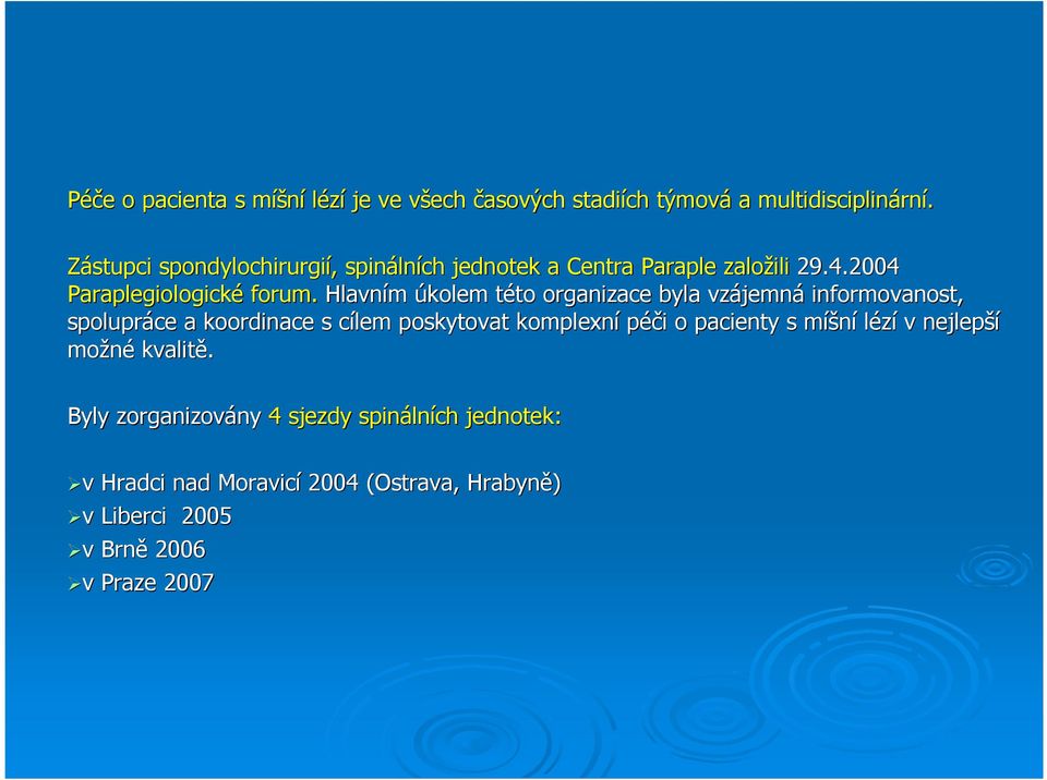 Hlavním úkolem této t to organizace byla vzájemn jemná informovanost, spolupráce a koordinace s cílem poskytovat komplexní péči i o