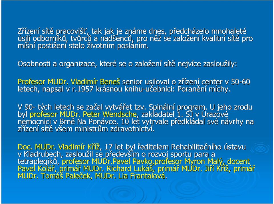 1957 krásnou knihu-učebnici: Poranění míchy. V 90- tých letech se začal al vytvářet tzv. Spináln lní program. U jeho zrodu byl profesor MUDr. Peter Wendsche,, zakladatel 1.