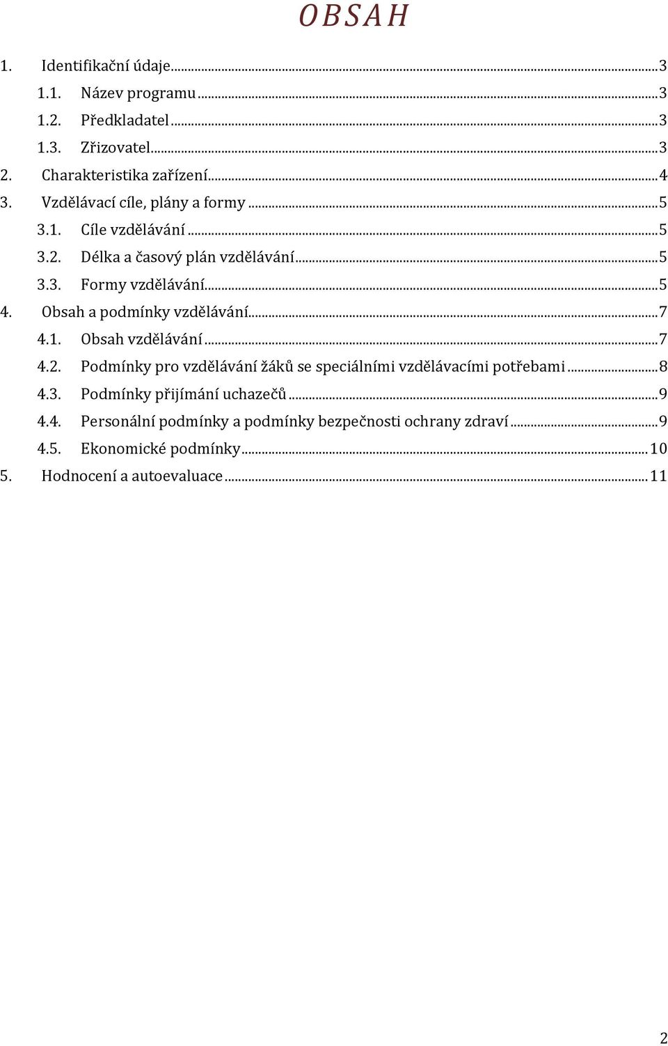 Obsah a podmínky vzdělávání... 7 4.1. Obsah vzdělávání... 7 4.2. Podmínky pro vzdělávání žáků se speciálními vzdělávacími potřebami... 8 4.3.