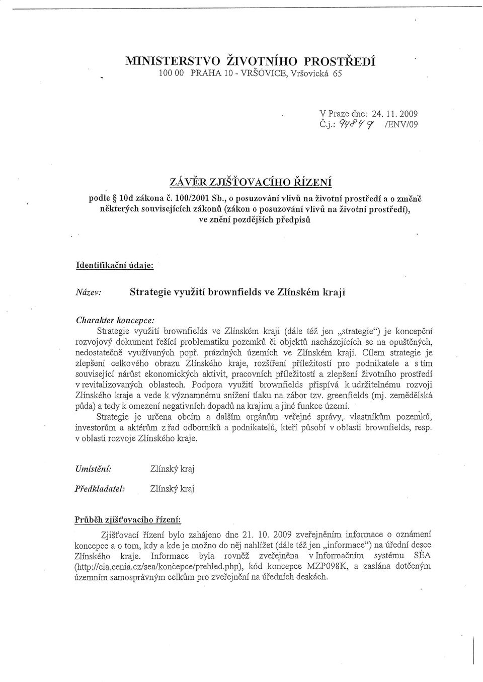 vyuzitf brownfields ve Zlmskem kraji Charakter koncepce: Strategic vyuziti brownfields ve Zlmskem kraji (dale tez jen,.