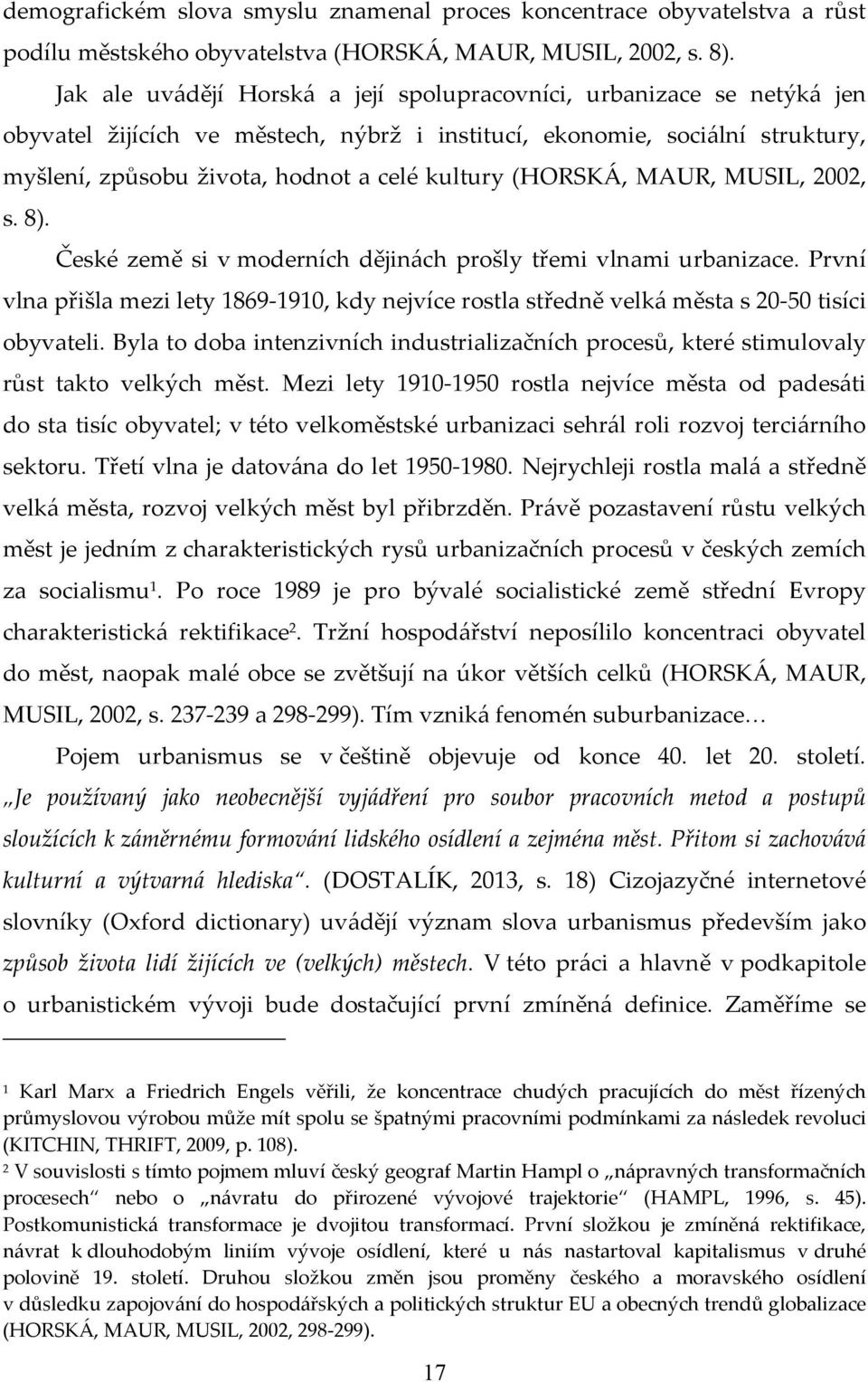 (HORSK[, MAUR, MUSIL, 2002, s. 8). České země si v moderních dějin{ch prošly třemi vlnami urbanizace.