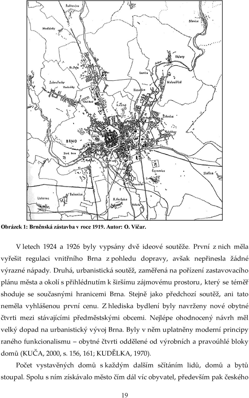 Druh{, urbanistick{ soutěž, zaměřen{ na pořízení zastavovacího pl{nu města a okolí s přihlédnutím k širšímu z{jmovému prostoru, který se téměř shoduje se současnými hranicemi Brna.