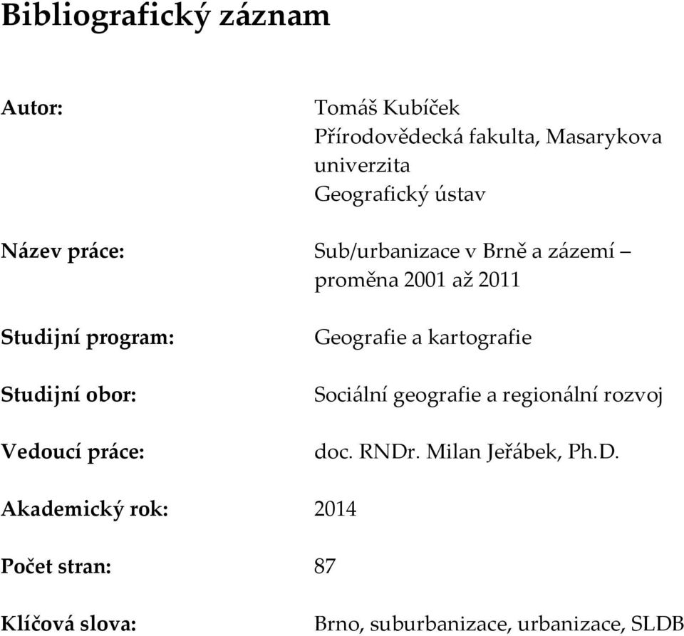 obor: Vedoucí pr{ce: Geografie a kartografie Soci{lní geografie a region{lní rozvoj doc. RNDr.