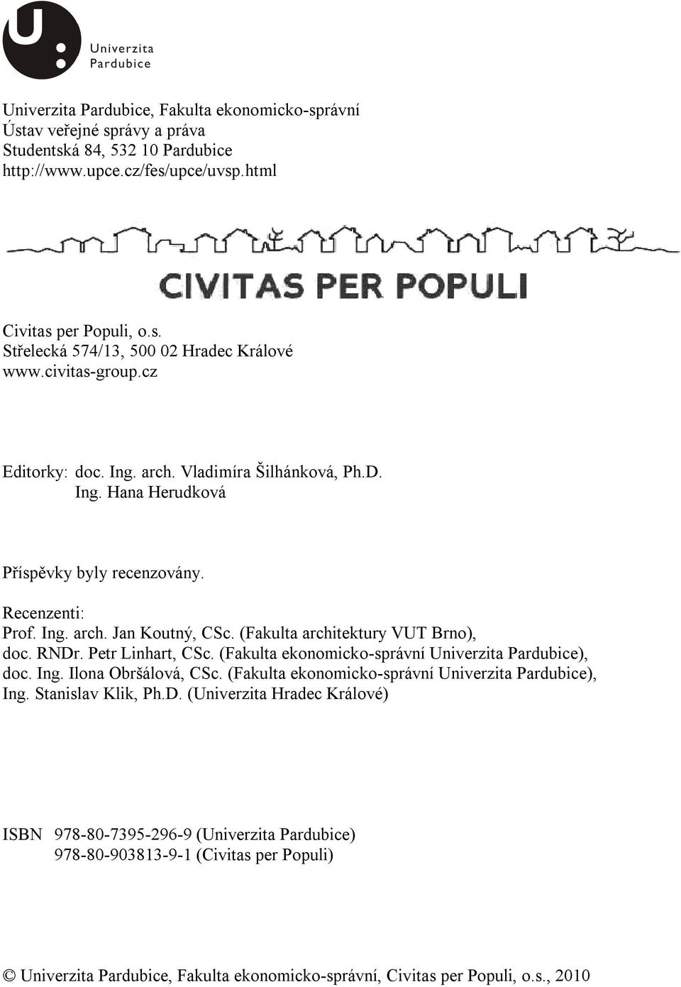 (Fakulta architektury VUT Brno), doc. RNDr. Petr Linhart, CSc. (Fakulta ekonomicko-správní Univerzita Pardubice), doc. Ing. Ilona Obršálová, CSc.