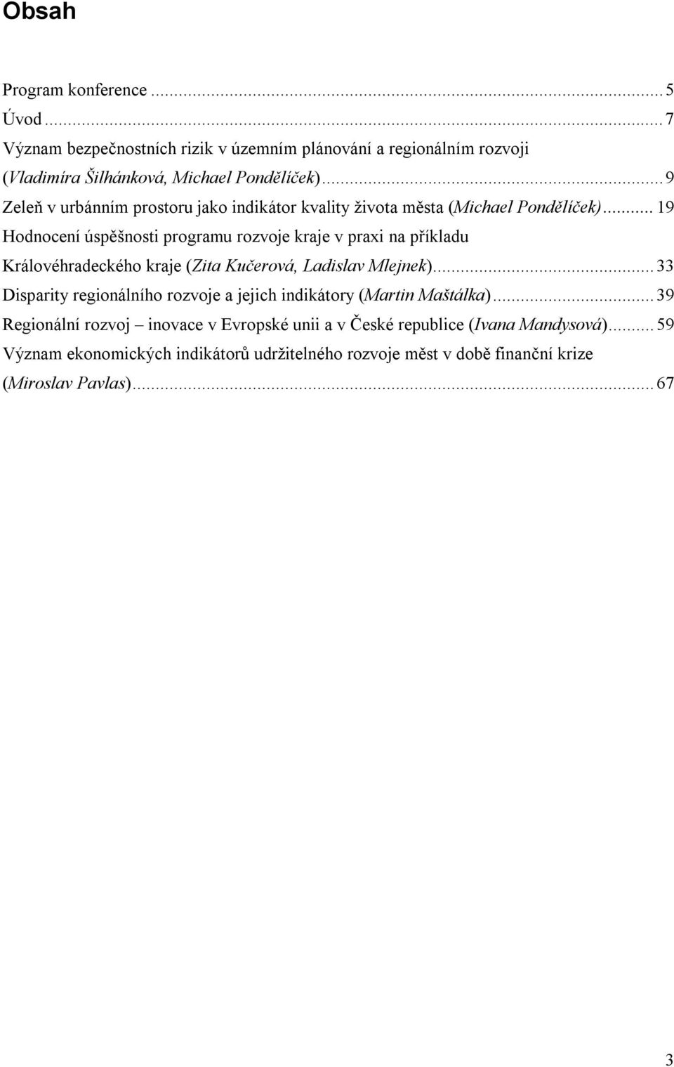 .. 19 Hodnocení úspěšnosti programu rozvoje kraje v praxi na příkladu Královéhradeckého kraje (Zita Kučerová, Ladislav Mlejnek).