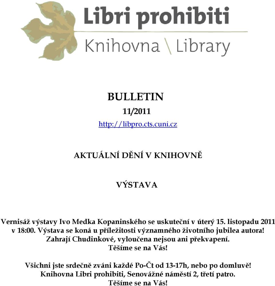 listopadu 2011 v 18:00. Výstava se koná u příleţitosti významného ţivotního jubilea autora!