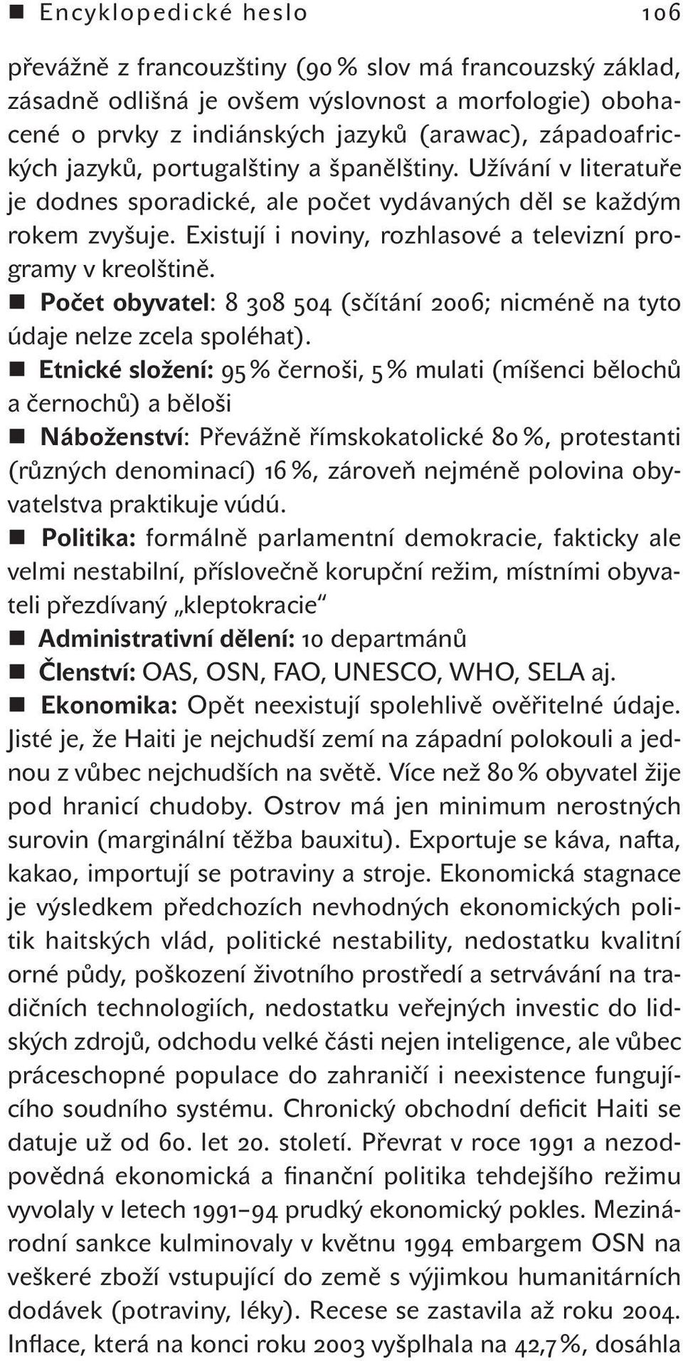 Počet obyvatel: 8 308 504 (sčítání 2006; nicméně na tyto údaje nelze zcela spoléhat).