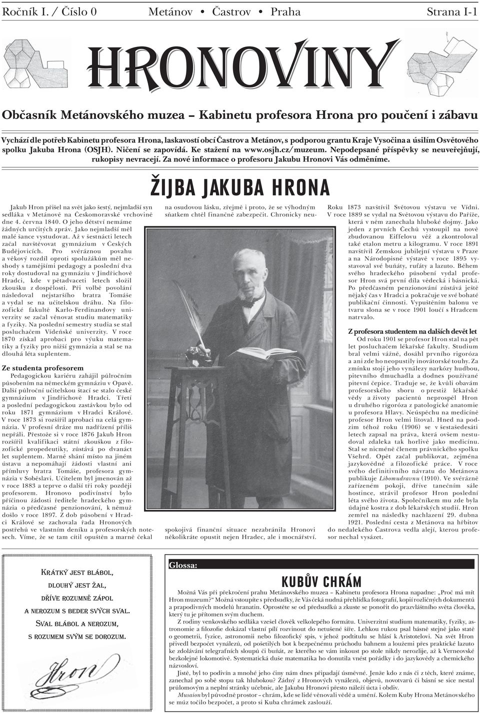 podporou grantu Kraje Vysočina a úsilím Osvětového spolku Jakuba Hrona (OSJH). Ničení se zapovídá. Ke stažení na www.osjh.cz/muzeum. Nepodepsané příspěvky se neuveřejňují, rukopisy nevracejí.