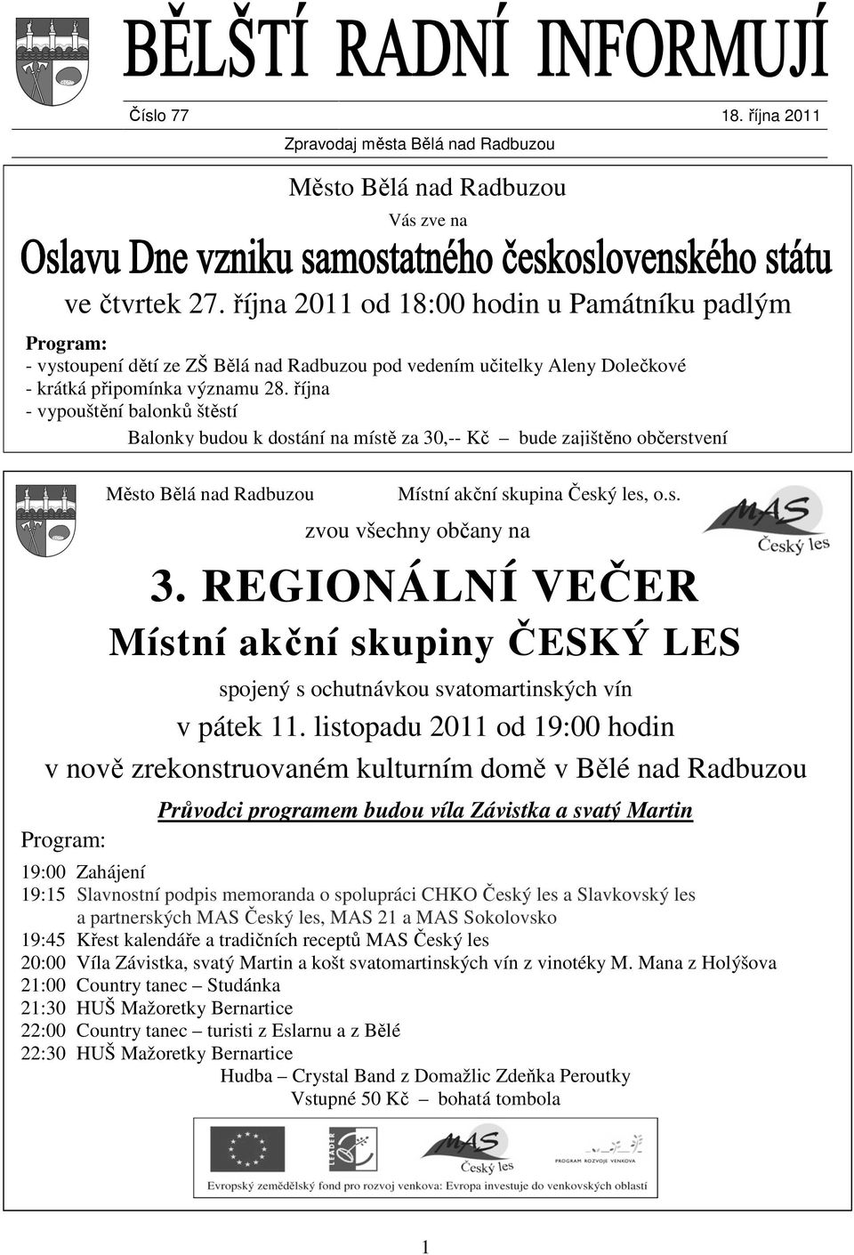 října - vypouštění balonků štěstí Balonky budou k dostání na místě za 30,-- Kč bude zajištěno občerstvení Město Bělá nad Radbuzou Místní akční skupina Český les, o.s. zvou všechny občany na 3.