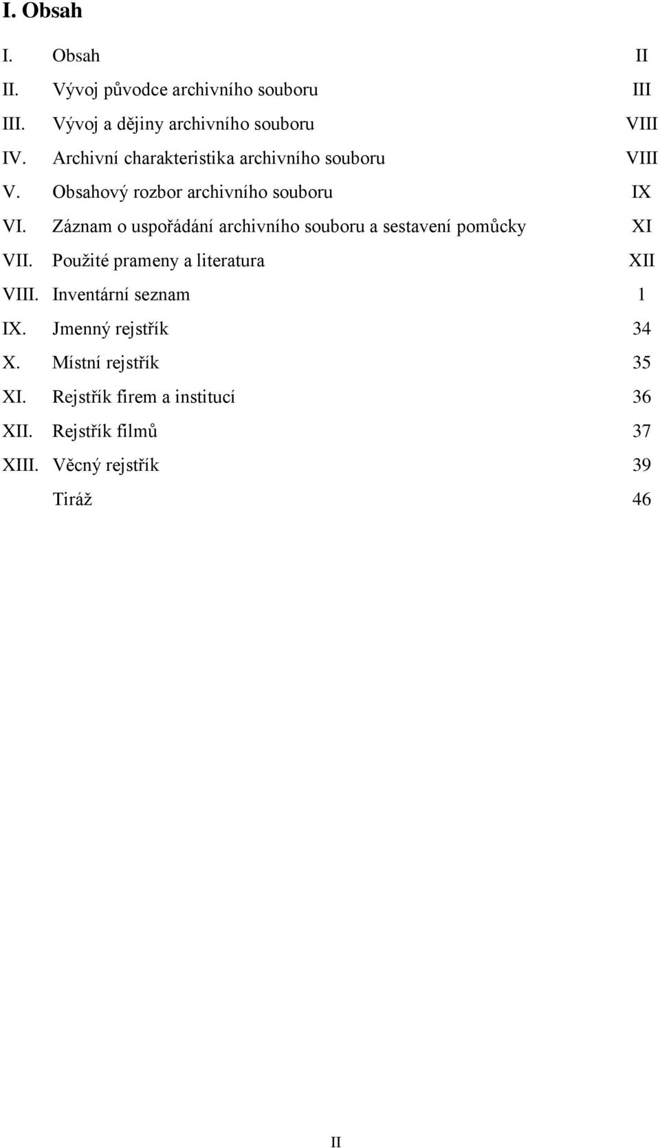 Záznam o uspořádání archivního souboru a sestavení pomůcky XI VII. Použité prameny a literatura XII VIII.