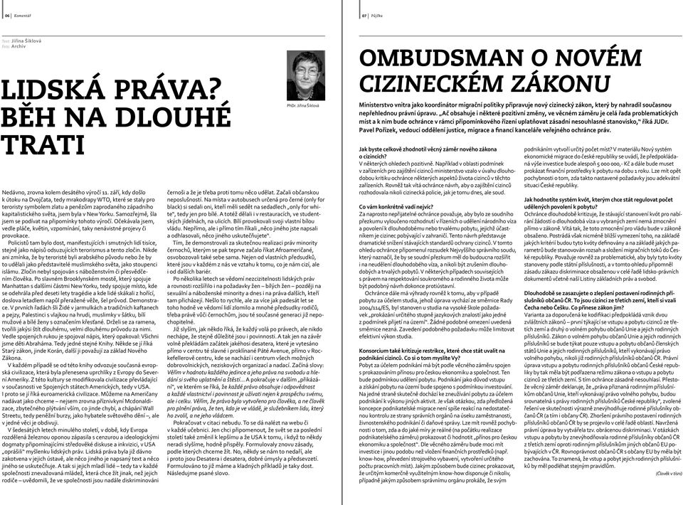 Samozřejmě, šla jsem se podívat na připomínky tohoto výročí. Očekávala jsem, vedle pláče, květin, vzpomínání, taky nenávistné projevy či provokace.