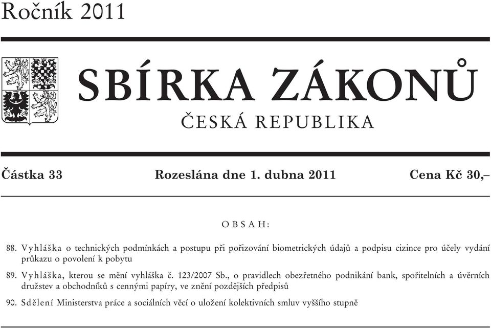 k pobytu 89. Vyhláška, kterou se mění vyhláška č. 123/2007 Sb.