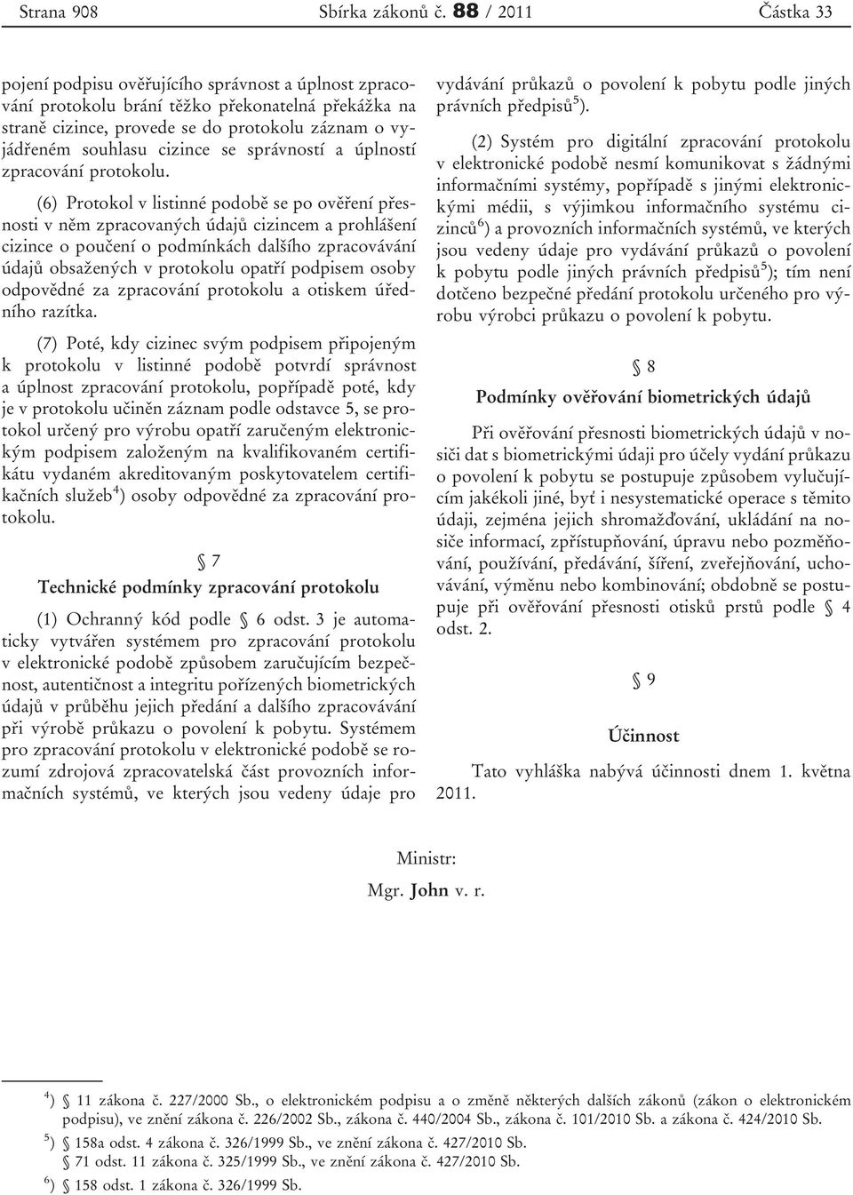 cizince se správností a úplností zpracování protokolu.