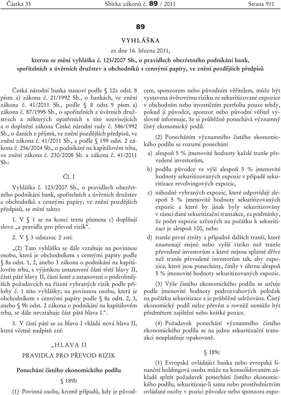 21/1992 Sb., o bankách, ve znění zákona č. 41/2011 Sb., podle 8 odst. 9 písm. a) zákona č. 87/1995 Sb.