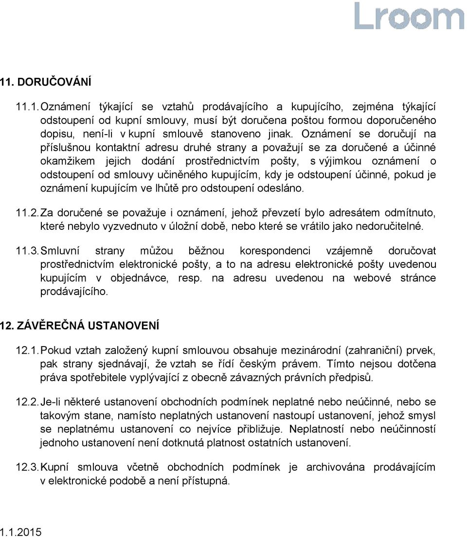 učiněného kupujícím, kdy je odstoupení účinné, pokud je oznámení kupujícím ve lhůtě pro odstoupení odesláno. 11.2.