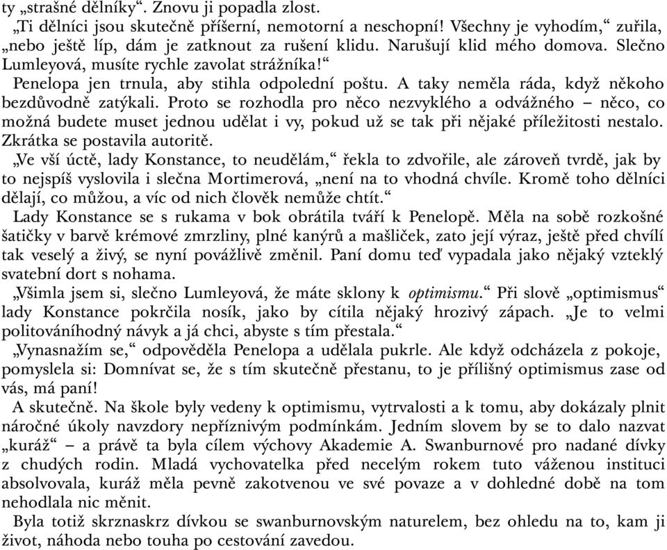 Proto se rozhodla pro něco nezvyklého a odvážného něco, co možná budete muset jednou udělat i vy, pokud už se tak při nějaké příležitosti nestalo. Zkrátka se postavila autoritě.